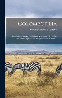 Colombofilia: Estudio Completo De Las Palomas Mensajeras, Su Cultivo, Educacin Y Aplicaciones Telegrafa Alada Y Sport ...