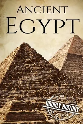 Starożytny Egipt: Historia od początku do końca - Ancient Egypt: A History From Beginning to End
