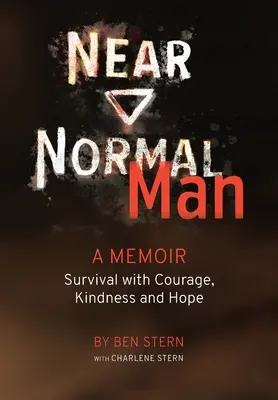 Prawie normalny człowiek: Przetrwanie dzięki odwadze, życzliwości i nadziei - Near Normal Man: Survival with Courage, Kindness and Hope