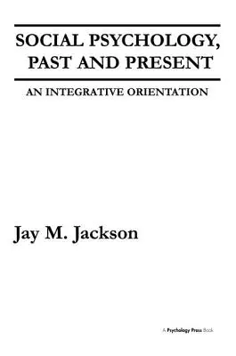 Psychologia społeczna, przeszłość i teraźniejszość: Integracyjna orientacja - Social Psychology, Past and Present: An Integrative Orientation