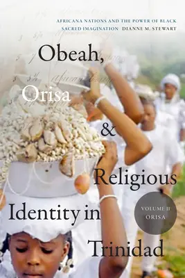 Obeah, Orisa i tożsamość religijna w Trynidadzie, tom II, Orisa: Africana Nations and the Power of Black Sacred Imagination, tom 2 - Obeah, Orisa, and Religious Identity in Trinidad, Volume II, Orisa: Africana Nations and the Power of Black Sacred Imagination, Volume 2