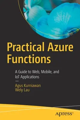 Praktyczne funkcje Azure: Przewodnik po aplikacjach internetowych, mobilnych i Iot - Practical Azure Functions: A Guide to Web, Mobile, and Iot Applications