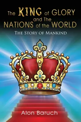 Król chwały i narody świata: Historia ludzkości - The King of glory and The Nations of the World: The Story of Mankind
