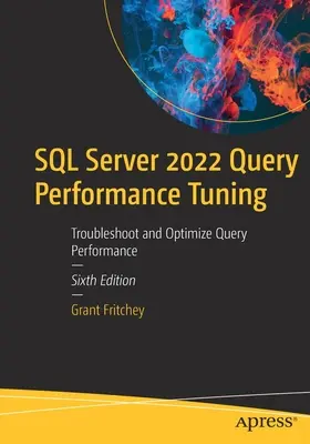 SQL Server 2022 Strojenie wydajności zapytań: Rozwiązywanie problemów i optymalizacja wydajności zapytań - SQL Server 2022 Query Performance Tuning: Troubleshoot and Optimize Query Performance