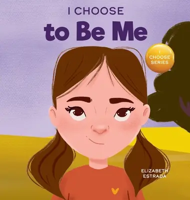 Wybieram bycie sobą: rymowana książka obrazkowa o wierze w siebie i rozwijaniu pewności siebie we własnej skórze - I Choose to Be Me: A Rhyming Picture Book About Believing in Yourself and Developing Confidence in Your Own Skin