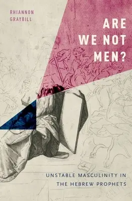 Czy nie jesteśmy mężczyznami? Niestabilna męskość w hebrajskich prorokach - Are We Not Men?: Unstable Masculinity in the Hebrew Prophets