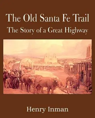Stary szlak Santa Fe, historia wielkiej autostrady - The Old Santa Fe Trail, the Story of a Great Highway