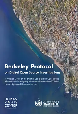 Berkeley Protocol on Digital Open Source Investigations: Praktyczny przewodnik dotyczący skutecznego wykorzystywania informacji z otwartego źródła cyfrowego w dochodzeniach Vi - Berkeley Protocol on Digital Open Source Investigations: A Practical Guide on the Effective Use of Digital Open Source Information in Investigating Vi