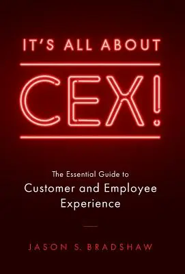 It's All about CEX!: Niezbędny przewodnik po doświadczeniach klientów i pracowników - It's All about CEX!: The Essential Guide to Customer and Employee Experience