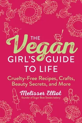 Przewodnik po życiu wegańskiej dziewczyny: Przepisy bez okrucieństwa, rękodzieło, sekrety urody i nie tylko - The Vegan Girl's Guide to Life: Cruelty-Free Recipes, Crafts, Beauty Secrets, and More