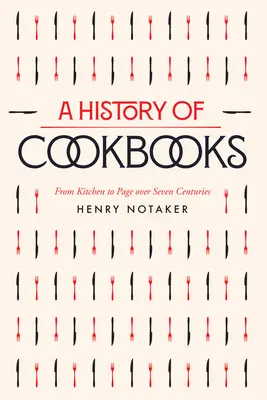 Historia książek kucharskich: Od kuchni do strony przez siedem wieków, tom 64 - A History of Cookbooks: From Kitchen to Page Over Seven Centuriesvolume 64