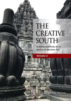 Kreatywne Południe: Sztuka buddyjska i hinduistyczna w średniowiecznej Azji Nadmorskiej, tom 2 - The Creative South: Buddhist and Hindu Art in Mediaeval Maritime Asia, volume 2