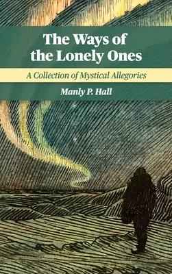 Drogi samotnych: Zbiór mistycznych alegorii - The Ways of the Lonely Ones: A Collection of Mystical Allegories