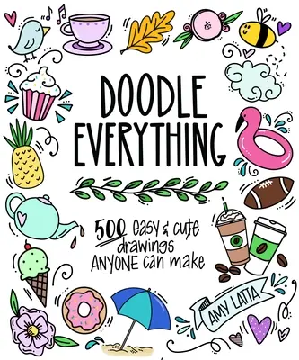 Doodle Everything!: Naucz się rysować dzięki ponad 400 łatwym, uroczym projektom - Doodle Everything!: Learn to Draw with 400+ Easy, Adorable Designs