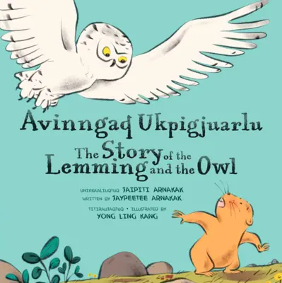 Opowieść o lemingu i sowie: dwujęzyczne wydanie w języku inuktitut i angielskim - The Story of the Lemming and the Owl: Bilingual Inuktitut and English Edition