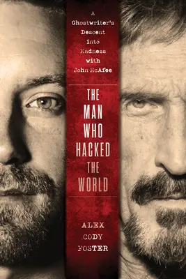 Człowiek, który zhakował świat: Zejście ghostwritera w szaleństwo z Johnem McAfee - The Man Who Hacked the World: A Ghostwriter's Descent Into Madness with John McAfee