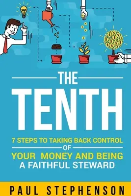 Dziesiąty: 7 kroków do odzyskania kontroli nad swoimi pieniędzmi i bycia wiernym zarządcą - The Tenth: 7 Steps to Taking Back Control of Your Money and Being a Faithful Steward