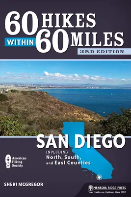 60 wędrówek w promieniu 60 mil: San Diego: W tym hrabstwa północne, południowe i wschodnie - 60 Hikes Within 60 Miles: San Diego: Including North, South, and East Counties