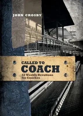 Called to Coach: 52 cotygodniowe nabożeństwa dla trenerów, Paperback - Called to Coach: 52 Weekly Devotions for Coaches, Paperback