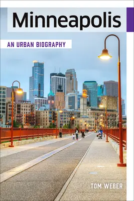 Minneapolis: Miejska biografia - Minneapolis: An Urban Biography