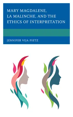 Maria Magdalena, La Malinche i etyka interpretacji - Mary Magdalene, La Malinche, and the Ethics of Interpretation