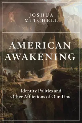 Amerykańskie przebudzenie: Polityka tożsamości i inne bolączki naszych czasów - American Awakening: Identity Politics and Other Afflictions of Our Time