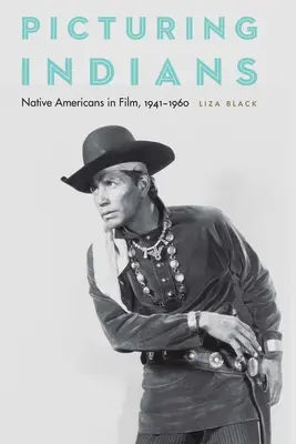 Obraz Indian: Rdzenni Amerykanie w filmie, 1941-1960 - Picturing Indians: Native Americans in Film, 1941-1960