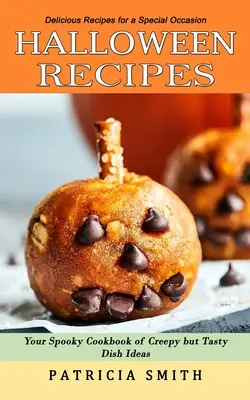 Przepisy na Halloween: Pyszne przepisy na specjalną okazję (Twoja upiorna książka kucharska z przerażającymi, ale smacznymi pomysłami na dania) - Halloween Recipes: Delicious Recipes for a Special Occasion (Your Spooky Cookbook of Creepy but Tasty Dish Ideas)