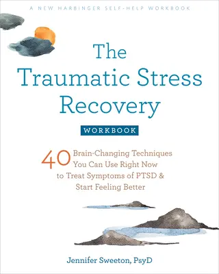 The Traumatic Stress Recovery Workbook: 40 technik zmieniających mózg, których możesz użyć już teraz, aby leczyć objawy Ptsd i zacząć czuć się lepiej - The Traumatic Stress Recovery Workbook: 40 Brain-Changing Techniques You Can Use Right Now to Treat Symptoms of Ptsd and Start Feeling Better