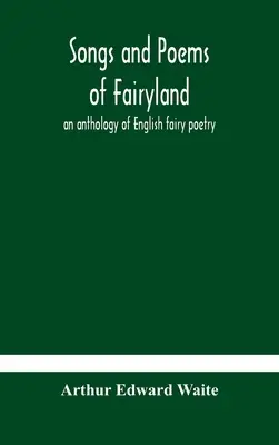 Pieśni i wiersze z Krainy Baśni: antologia angielskiej poezji baśniowej - Songs and poems of Fairyland: an anthology of English fairy poetry
