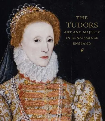 Tudorowie: Sztuka i majestat w renesansowej Anglii - The Tudors: Art and Majesty in Renaissance England