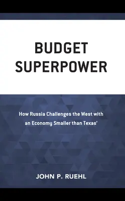 Budżetowe supermocarstwo: jak Rosja rzuca wyzwanie Zachodowi z gospodarką mniejszą niż gospodarka Teksasu - Budget Superpower: How Russia Challenges the West with An Economy Smaller than Texas'