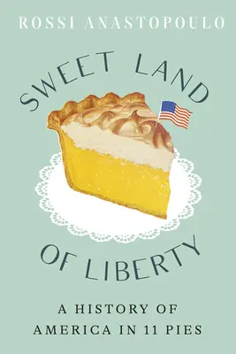 Słodka kraina wolności: Historia Ameryki w 11 ciastach - Sweet Land of Liberty: A History of America in 11 Pies