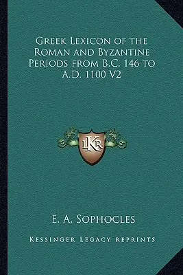 Leksykon grecki okresu rzymskiego i bizantyjskiego od 146 r. p.n.e. do 1100 r. n.e. V2 - Greek Lexicon of the Roman and Byzantine Periods from B.C. 146 to A.D. 1100 V2