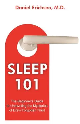 Sleep 101: Przewodnik dla początkujących, jak rozwikłać tajemnice zapomnianej trzeciej części życia - Sleep 101: The Beginner's Guide to Unraveling the Mysteries of Life's Forgotten Third