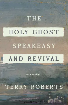 The Holy Ghost Speakeasy and Revival: Powieść o ogniu i wodzie - The Holy Ghost Speakeasy and Revival: A Novel of Fire and Water