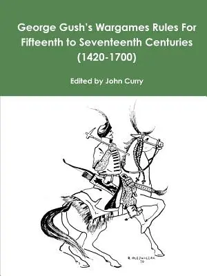 George Gush's Wargames Rules For Fifteenth to Seventeenth Centuries (1420-1700)