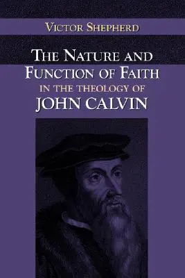 Natura i funkcja wiary w teologii Jana Kalwina - The Nature and Function of Faith in the Theology of John Calvin