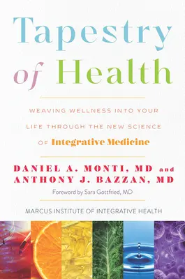 Tapestry of Health: Wplatanie dobrego samopoczucia w życie dzięki nowej nauce o medycynie integracyjnej - Tapestry of Health: Weaving Wellness Into Your Life Through the New Science of Integrative Medicine