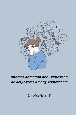 Uzależnienie od internetu a depresja i stres lękowy wśród nastolatków - Internet Addiction And Depression Anxiety Stress Among Adolescents