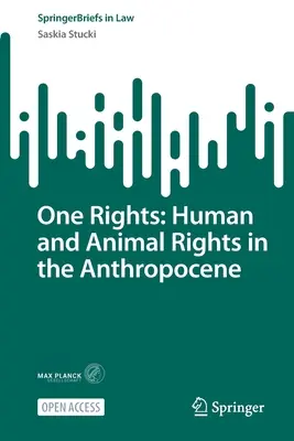 Jedno prawo: Prawa człowieka i zwierząt w antropocenie - One Rights: Human and Animal Rights in the Anthropocene