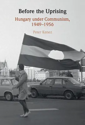 Przed powstaniem: Węgry pod rządami komunizmu, 1949-1956 - Before the Uprising: Hungary Under Communism, 1949-1956