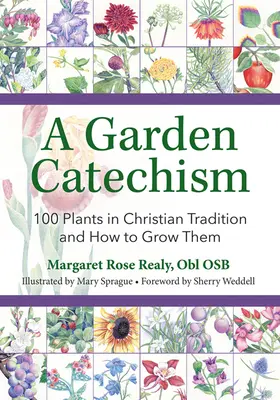 Katechizm ogrodowy: 100 roślin w tradycji chrześcijańskiej i jak je uprawiać - A Garden Catechism: 100 Plants in Christian Tradition and How to Grow Them