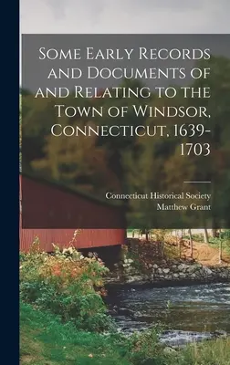 Niektóre wczesne zapisy i dokumenty dotyczące miasta Windsor w stanie Connecticut, 1639-1703 - Some Early Records and Documents of and Relating to the Town of Windsor, Connecticut, 1639-1703