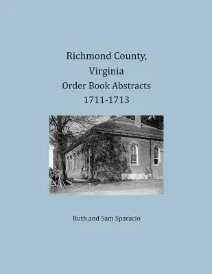 Hrabstwo Richmond, Virginia Streszczenia ksiąg zamówień 1711-1713 - Richmond County, Virginia Order Book Abstracts 1711-1713