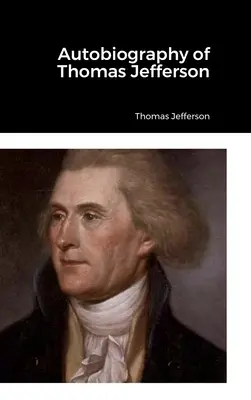 Autobiografia Thomasa Jeffersona - Autobiography of Thomas Jefferson