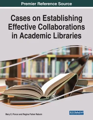 Przypadki nawiązywania efektywnej współpracy w bibliotekach akademickich - Cases on Establishing Effective Collaborations in Academic Libraries