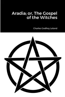 Aradia; lub, Ewangelia czarownic - Aradia; or, The Gospel of the Witches