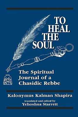 Uleczyć duszę: duchowy dziennik chasydzkiego rebego - To Heal the Soul: The Spiritual Journal of a Chasidic Rebbe