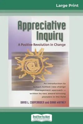 Appreciative Inquiry: Pozytywna rewolucja w zmianach (16pt Large Print Edition) - Appreciative Inquiry: A Positive Revolution in Change (16pt Large Print Edition)